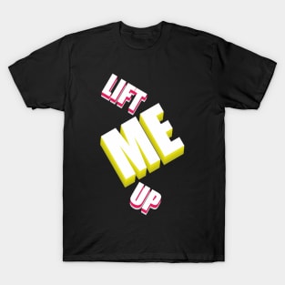 Lift Me Up T-Shirt